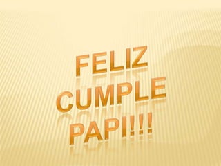 Feliz Cumple papi!!!