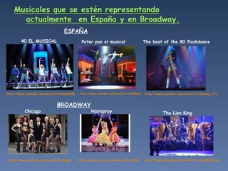 ESPAÑA BROADWAY 40 EL MUSICAL Chicago Hairspray The Lion King  The best of the 80 flashdance   Peter pan el musical  http:...