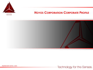 HOYOS CORPORATION CORPORATE PROFILE

PROPRIETARY HOYOS | 2010

 
