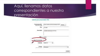 Aquí, llenamos datos
correspondientes a nuestra
presentación
 