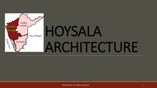 HOYSALA
ARCHITECTURE
PRESENTED BY- AR. ROOPA CHIKKALGI 1
 