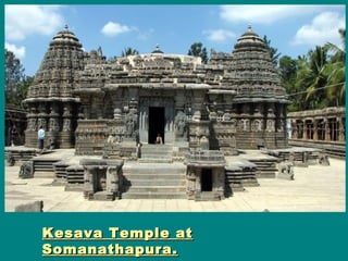 Kesava Temple atKesava Temple at
Somanathapura.Somanathapura.
 