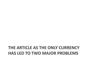 THE ARTICLE AS THE ONLY CURRENCY
HAS LED TO TWO MAJOR PROBLEMS

 