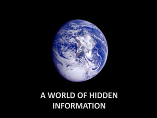 A WORLD OF HIDDEN
INFORMATION

 
