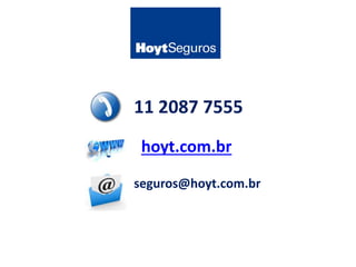 11 2087 7555 
hoyt.com.br 
seguros@hoyt.com.br 
