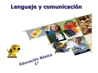 Lenguaje y comunicación
2012




                Bá s i ca
        c ión
  Ed uca 1°
 