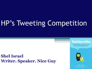 HP’s Tweeting Competition



Shel Israel
Writer. Speaker. Nice Guy
 