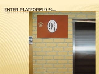 Enter platform 9 ¾… 