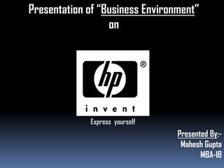 Presentation of “Business Environment” on Express  yourself Presented By:-  Mahesh Gupta        MBA-IB 