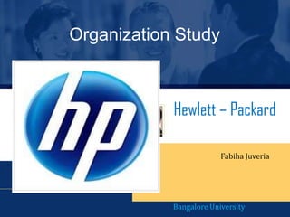 Organization Study
Hewlett – Packard
Fabiha Juveria
Bangalore University
 