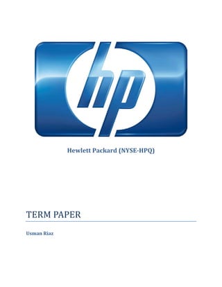 Hewlett Packard (NYSE-HPQ)
TERM PAPER
Usman Riaz
 