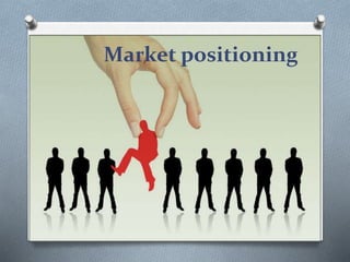 Market positioning
 
