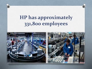 HP has approximately
331,800 employees
 