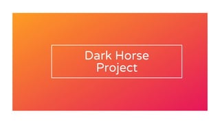 Dark Horse
Project
 