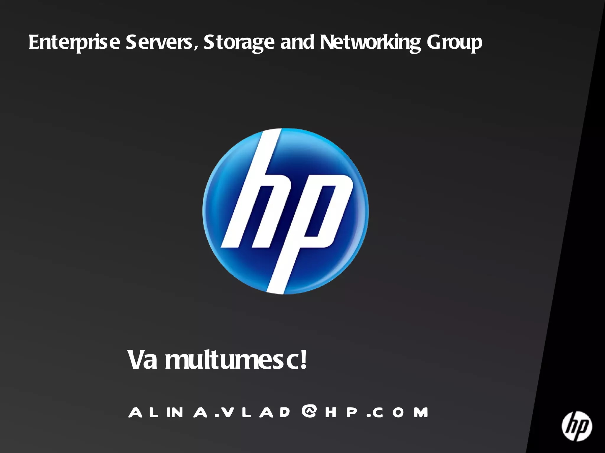 Va multumesc! [email_address] Enterprise Servers, Storage and Networking Group 