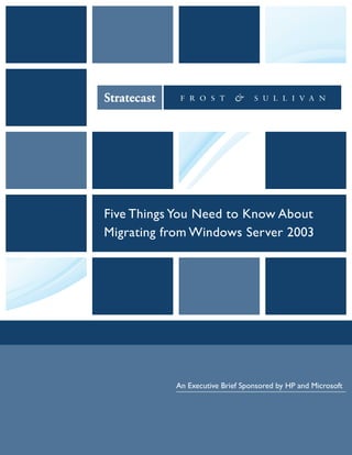 Five Things You Need to Know About
Migrating from Windows Server 2003
An Executive Brief Sponsored by HP and Microsoft
 