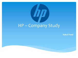HP – Company Study
                     Nakul Patel
 