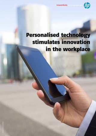 Personalised technology
stimulates innovation
in the workplace
a ComputerWeekly report in association with
thinkstock/LDProd
 