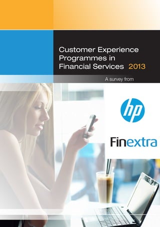 Customer Experience Management Survey 2013

Customer Experience
Programmes in
Financial Services 2013
A survey from

 