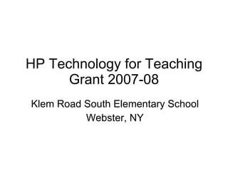 HP Technology for Teaching Grant 2007-08 Klem Road South Elementary School Webster, NY 