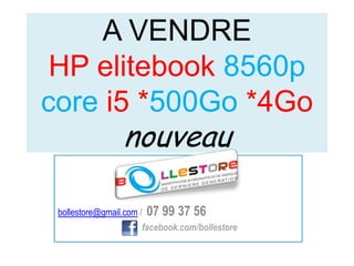 A VENDREHP elitebook8560p core i5 *500Go *4Gonouveau bollestore@gmail.com /  07 99 37 56 facebook.com/bollestore 