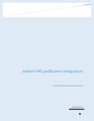 Jenkins-HPLoadRunner Integration
Dilip Sharma
Dilip.sharma@tieto.com
Jenkins-HP Plugin integration for Devops Testing
 