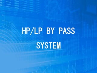 HP/LP BY PASS
SYSTEM
 