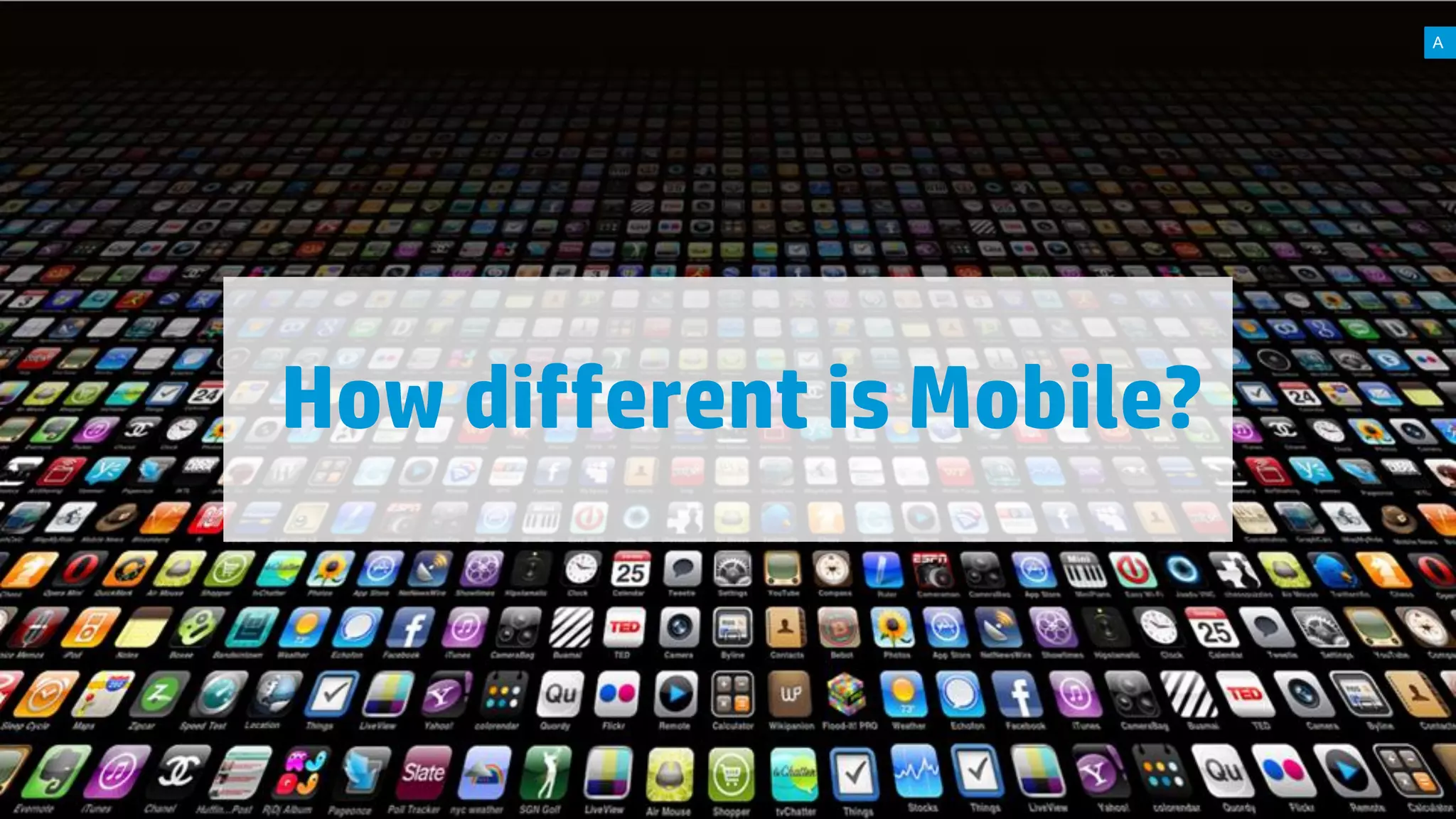 A

How different is Mobile?

2

© Copyright 2012 Hewlett-Packard Development Company, L.P. The information contained herein is subject to change without notice.

 