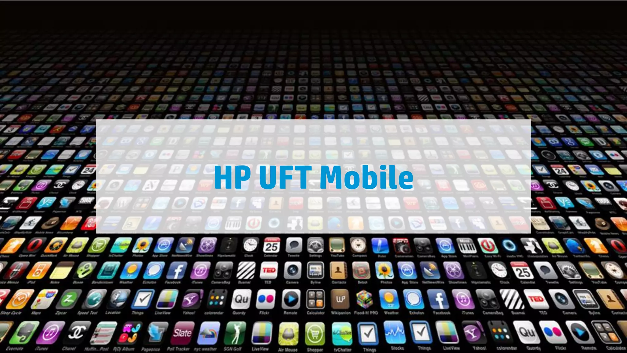 HP UFT Mobile

29

© Copyright 2012 Hewlett-Packard Development Company, L.P. The information contained herein is subject to change without notice.

 