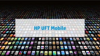 HP UFT Mobile

29

© Copyright 2012 Hewlett-Packard Development Company, L.P. The information contained herein is subject to change without notice.

 