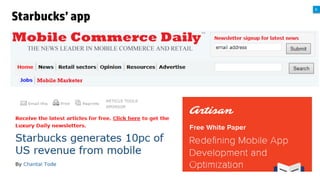 A

Starbucks’ app
Features:
•
•
•
•
•

•
•

 Improve in-store customer experience
 Generate customers loyalty
 Increase sales
5

© Copyright 2012 Hewlett-Packard Development Company, L.P. The information contained herein is subject to change without notice.

Pay for your purchases
Track and redeem rewards
Reload Starbucks Card’s balance
Get directions to the nearest store
Explore coffees, beverages, food and
nutritional information
Send eGifts instantly to your contacts
Stay informed by being the first to
hear of special offers

 