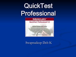 QuickTest   Professional Swapnadeep Deb K 