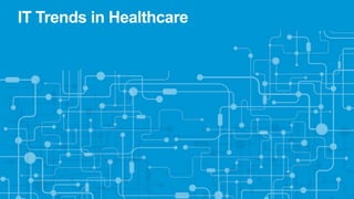 IT Trends in Healthcare
 