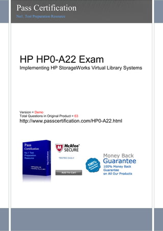 HP HP0-A22 Exam
Implementing HP StorageWorks Virtual Library Systems
Version = Demo
Total Questions in Original Product = 63
http://www.passcertification.com/HP0-A22.html
Pass Certification
No1. Test Preparation Resource
 