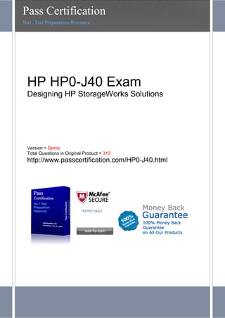 HP HP0-J40 Exam
Designing HP StorageWorks Solutions
Version = Demo
Total Questions in Original Product = 310
http://www.passcertification.com/HP0-J40.html
Pass Certification
No1. Test Preparation Resource
 