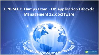 HP0-M101 Dumps Exam - HP Application Lifecycle
Management 12.x Software
 