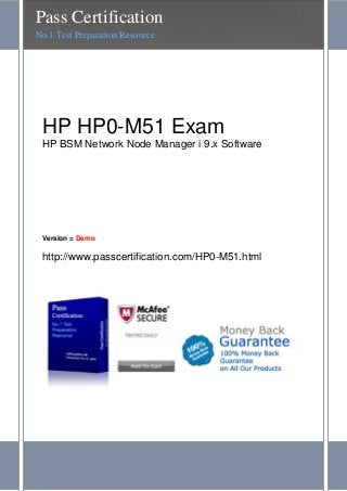 HP HP0-M51 Exam
HP BSM Network Node Manager i 9.x Software
Version = Demo
http://www.passcertification.com/HP0-M51.html
Pass Certification
No.1 Test Preparation Resource
 