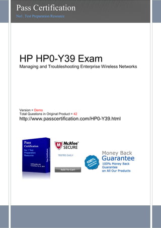 HP HP0-Y39 Exam
Managing and Troubleshooting Enterprise Wireless Networks
Version = Demo
Total Questions in Original Product = 42
http://www.passcertification.com/HP0-Y39.html
Pass Certification
No1. Test Preparation Resource
 