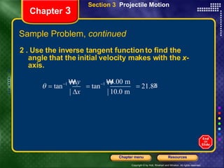 2 . Use the inverse tangent function to find the angle that the initial velocity makes with the  x -axis.  Chapter  3 Section 3  Projectile Motion Sample Problem,  continued 