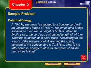 Sample Problem <ul><li>Potential Energy </li></ul><ul><li>A 70.0 kg stuntman is attached to a bungee cord with an unstretc...