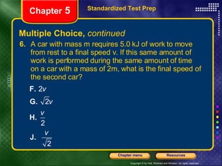 Multiple Choice,  continued <ul><li>6. A car with mass m requires 5.0 kJ of work to move from rest to a final speed v. If ...