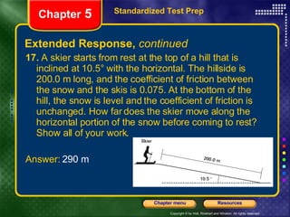 Extended Response,  continued <ul><li>17.  A skier starts from rest at the top of a hill that is inclined at 10.5° with th...