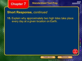 Short Response,  continued 15.  Explain why approximately two high tides take place  every day at a given location on Earth. Standardized Test Prep Chapter  7 