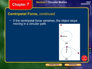 Centripetal Force,  continued Chapter  7 <ul><li>If the centripetal force vanishes, the object stops moving in a circular ...