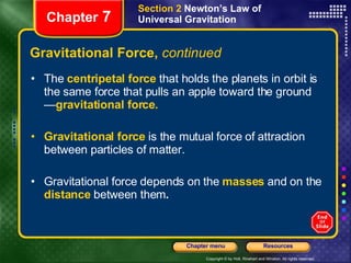 Gravitational Force,  continued <ul><li>The  centripetal force   that holds the planets in orbit is the same force that pu...
