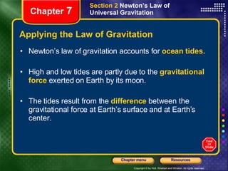 Applying the Law of Gravitation <ul><li>Newton’s law of gravitation accounts for  ocean   tides. </li></ul><ul><li>High an...