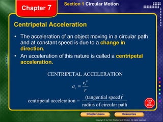 Centripetal Acceleration <ul><li>The acceleration of an object moving in a circular path and at constant speed is due to a...