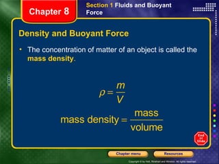 Density and Buoyant Force The concentration of matter of an object is called the   mass density . Section 1  Fluids and Buoyant Force Chapter  8 