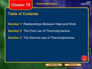 Table of Contents Section 1  Relationships Between Heat and Work Section 2  The First Law of Thermodynamics Section 3  The Second Law of Thermodynamics Thermodynamics Chapter  10 