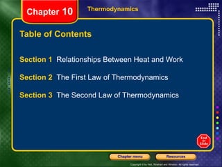 Table of Contents Section 1  Relationships Between Heat and Work Section 2  The First Law of Thermodynamics Section 3  The Second Law of Thermodynamics Thermodynamics Chapter  10 